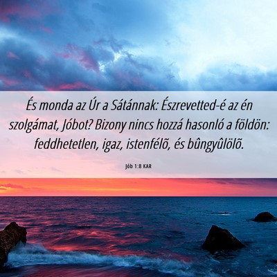 Picture 06 - Jób 1:8 KAR - És monda az Úr a Sátánnak: Észrevetted-é az - Bible Verse Picture