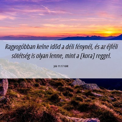 Picture 06 - Jób 11:17 KAR - Ragyogóbban kelne idõd a déli fénynél, és - Bible Verse Picture