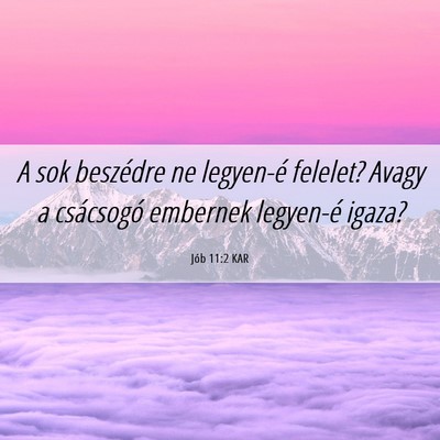Picture 06 - Jób 11:2 KAR - A sok beszédre ne legyen-é felelet? Avagy a - Bible Verse Picture