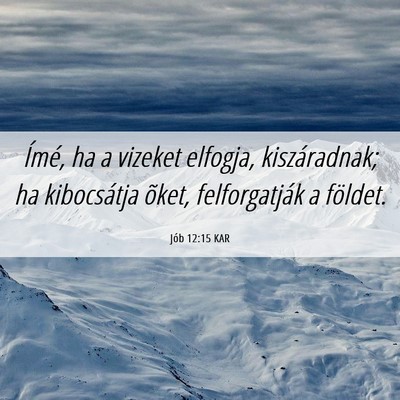 Picture 06 - Jób 12:15 KAR - Ímé, ha a vizeket elfogja, kiszáradnak; ha - Bible Verse Picture