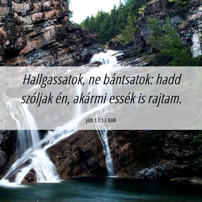 Picture 06 - Jób 13:13 KAR - Hallgassatok, ne bántsatok: hadd szóljak én, - Bible Verse Picture