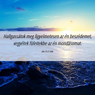 Picture 06 - Jób 13:17 KAR - Hallgassátok meg figyelmetesen az én - Bible Verse Picture