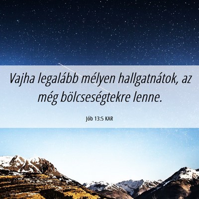 Picture 06 - Jób 13:5 KAR - Vajha legalább mélyen hallgatnátok, az még - Bible Verse Picture