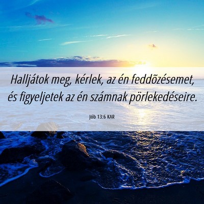 Picture 06 - Jób 13:6 KAR - Halljátok meg, kérlek, az én feddõzésemet, - Bible Verse Picture