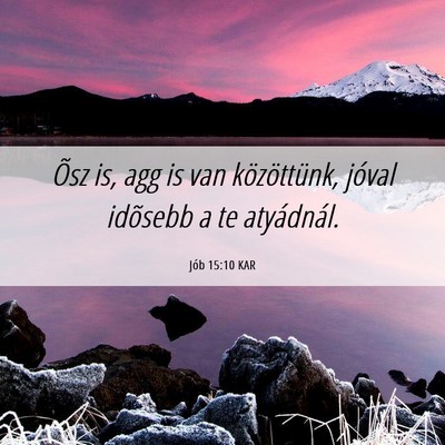 Picture 06 - Jób 15:10 KAR - Õsz is, agg is van közöttünk, jóval idõsebb - Bible Verse Picture