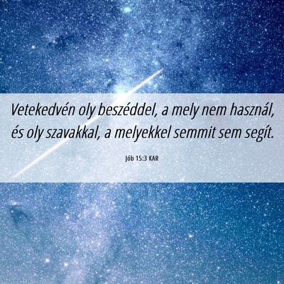 Picture 06 - Jób 15:3 KAR - Vetekedvén oly beszéddel, a mely nem használ, - Bible Verse Picture