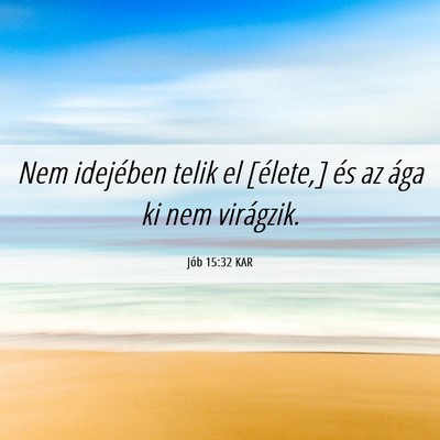 Picture 06 - Jób 15:32 KAR - Nem idejében telik el [élete,] és az ága ki - Bible Verse Picture