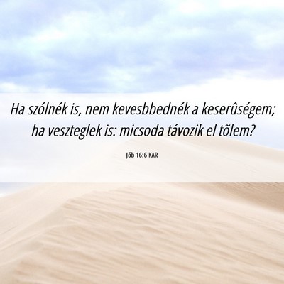 Picture 06 - Jób 16:6 KAR - Ha szólnék is, nem kevesbbednék a - Bible Verse Picture
