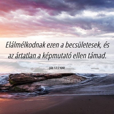 Picture 06 - Jób 17:7 KAR - Elálmélkodnak ezen a becsületesek, és az - Bible Verse Picture
