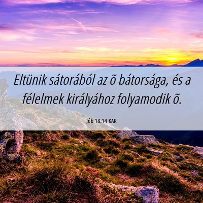 Picture 06 - Jób 18:14 KAR - Eltünik sátorából az õ bátorsága, és a - Bible Verse Picture