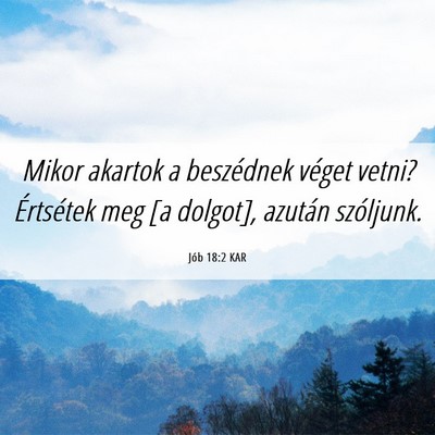 Picture 06 - Jób 18:2 KAR - Mikor akartok a beszédnek véget vetni? - Bible Verse Picture