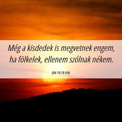 Picture 06 - Jób 19:18 KAR - Még a kisdedek is megvetnek engem, ha fölkelek, - Bible Verse Picture