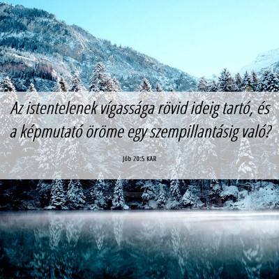 Picture 06 - Jób 20:5 KAR - Az istentelenek vígassága rövid ideig tartó, - Bible Verse Picture