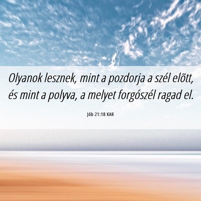 Picture 06 - Jób 21:18 KAR - Olyanok lesznek, mint a pozdorja a szél elõtt, - Bible Verse Picture