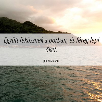 Picture 06 - Jób 21:26 KAR - Együtt feküsznek a porban, és féreg lepi - Bible Verse Picture