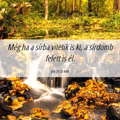 Picture 06 - Jób 21:32 KAR - Még ha a sírba vitetik is ki, a sírdomb felett - Bible Verse Picture