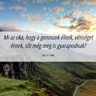 Picture 06 - Jób 21:7 KAR - Mi az oka, hogy a gonoszok élnek, vénséget - Bible Verse Picture