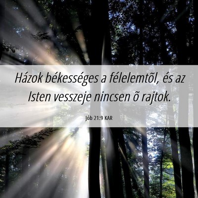 Picture 06 - Jób 21:9 KAR - Házok békességes a félelemtõl, és az Isten - Bible Verse Picture