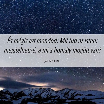 Picture 06 - Jób 22:13 KAR - És mégis azt mondod: Mit tud az Isten; - Bible Verse Picture