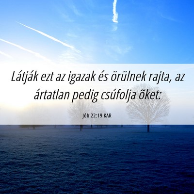 Picture 06 - Jób 22:19 KAR - Látják ezt az igazak és örülnek rajta, az - Bible Verse Picture
