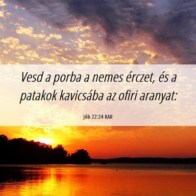 Picture 06 - Jób 22:24 KAR - Vesd a porba a nemes érczet, és a patakok - Bible Verse Picture