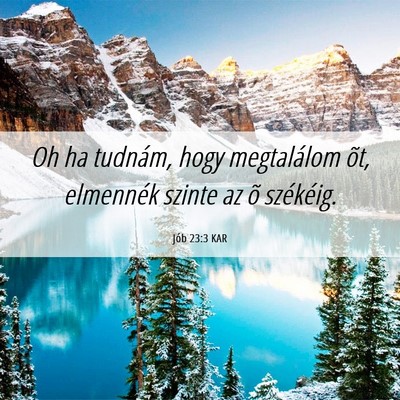 Picture 06 - Jób 23:3 KAR - Oh ha tudnám, hogy megtalálom õt, elmennék - Bible Verse Picture