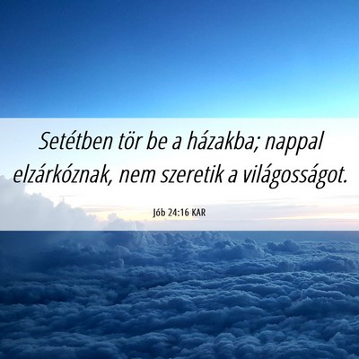 Picture 06 - Jób 24:16 KAR - Setétben tör be a házakba; nappal - Bible Verse Picture