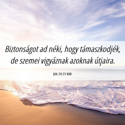 Picture 06 - Jób 24:23 KAR - Biztonságot ad néki, hogy támaszkodjék, de - Bible Verse Picture