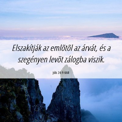 Picture 06 - Jób 24:9 KAR - Elszakítják az emlõtõl az árvát, és a - Bible Verse Picture