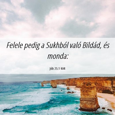 Picture 06 - Jób 25:1 KAR - Felele pedig a Sukhból való Bildád, és - Bible Verse Picture