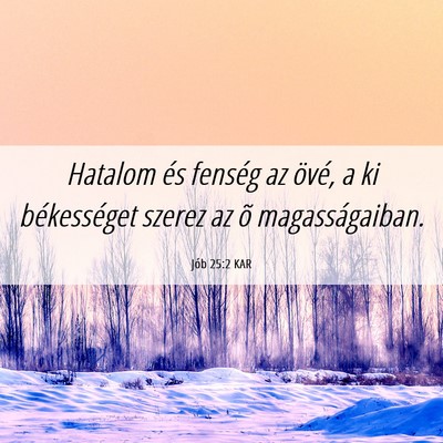Picture 06 - Jób 25:2 KAR - Hatalom és fenség az övé, a ki békességet - Bible Verse Picture
