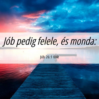 Picture 06 - Jób 26:1 KAR - Jób pedig felele, és - Bible Verse Picture