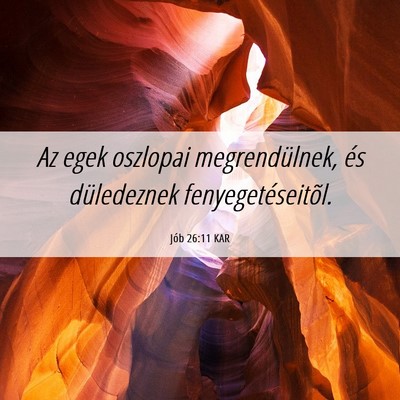 Picture 06 - Jób 26:11 KAR - Az egek oszlopai megrendülnek, és düledeznek - Bible Verse Picture