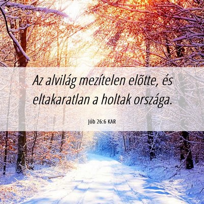 Picture 06 - Jób 26:6 KAR - Az alvilág mezítelen elõtte, és eltakaratlan - Bible Verse Picture