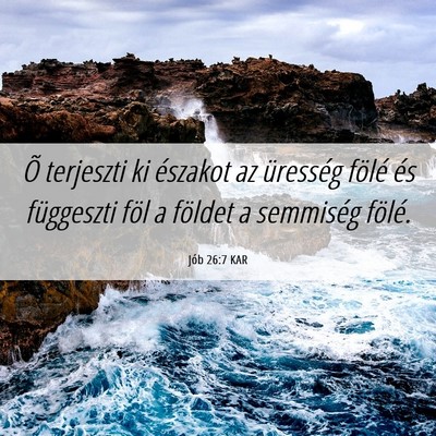 Picture 06 - Jób 26:7 KAR - Õ terjeszti ki északot az üresség fölé és - Bible Verse Picture
