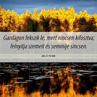 Picture 06 - Jób 27:19 KAR - Gazdagon fekszik le, mert nincsen kifosztva; - Bible Verse Picture