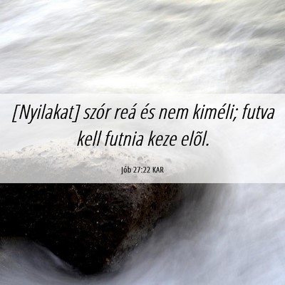 Picture 06 - Jób 27:22 KAR - [Nyilakat] szór reá és nem kiméli; futva kell - Bible Verse Picture