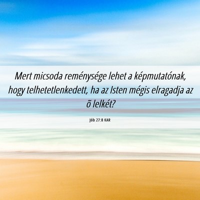 Picture 06 - Jób 27:8 KAR - Mert micsoda reménysége lehet a képmutatónak, - Bible Verse Picture