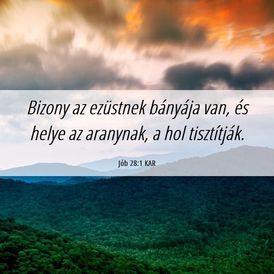 Picture 06 - Jób 28:1 KAR - Bizony az ezüstnek bányája van, és helye az - Bible Verse Picture