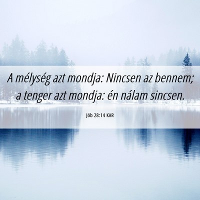 Picture 06 - Jób 28:14 KAR - A mélység azt mondja: Nincsen az bennem; a - Bible Verse Picture