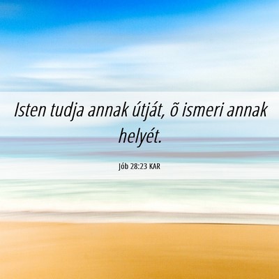 Picture 06 - Jób 28:23 KAR - Isten tudja annak útját, õ ismeri annak - Bible Verse Picture