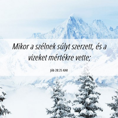 Picture 06 - Jób 28:25 KAR - Mikor a szélnek súlyt szerzett, és a vizeket - Bible Verse Picture
