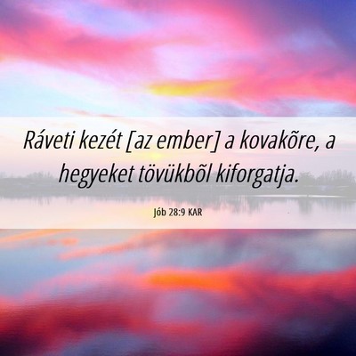Picture 06 - Jób 28:9 KAR - Ráveti kezét [az ember] a kovakõre, a hegyeket - Bible Verse Picture