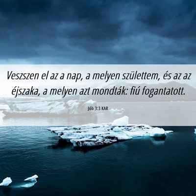 Picture 06 - Jób 3:3 KAR - Veszszen el az a nap, a melyen születtem, és az - Bible Verse Picture