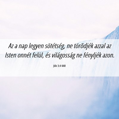 Picture 06 - Jób 3:4 KAR - Az a nap legyen sötétség, ne törõdjék azzal - Bible Verse Picture