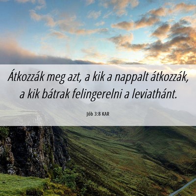Picture 06 - Jób 3:8 KAR - Átkozzák meg azt, a kik a nappalt átkozzák, a - Bible Verse Picture