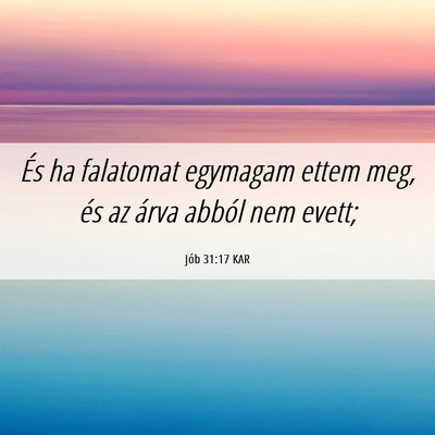 Picture 06 - Jób 31:17 KAR - És ha falatomat egymagam ettem meg, és az árva - Bible Verse Picture
