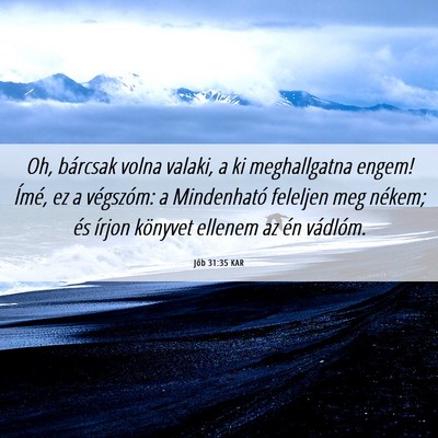 Picture 06 - Jób 31:35 KAR - Oh, bárcsak volna valaki, a ki meghallgatna - Bible Verse Picture