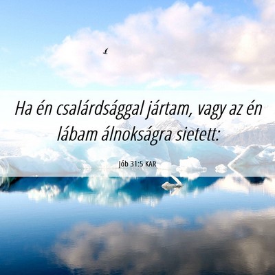 Picture 06 - Jób 31:5 KAR - Ha én csalárdsággal jártam, vagy az én - Bible Verse Picture