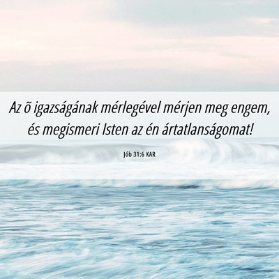 Picture 06 - Jób 31:6 KAR - Az õ igazságának mérlegével mérjen meg - Bible Verse Picture